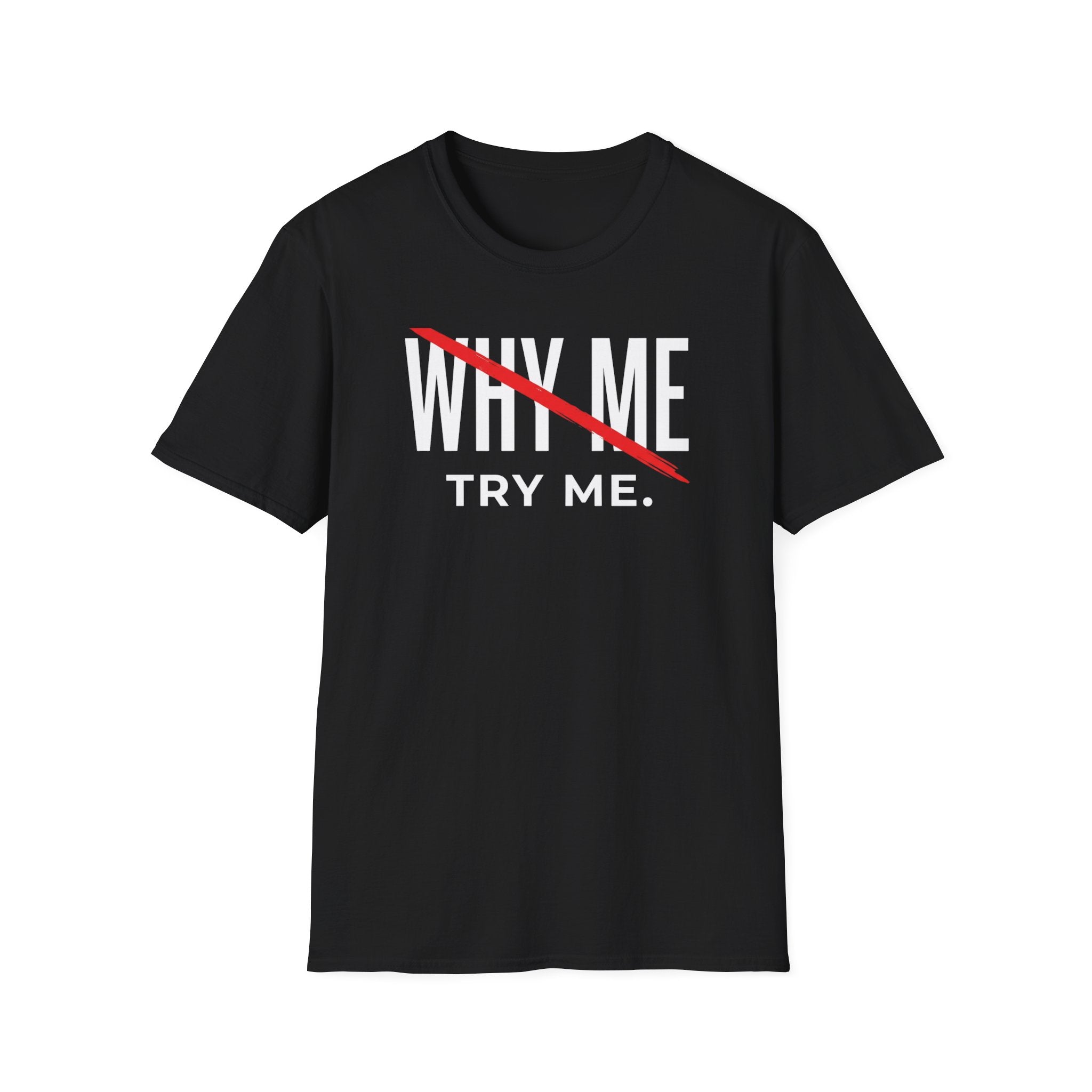 "WHY ME, TRY ME." T-Shirt