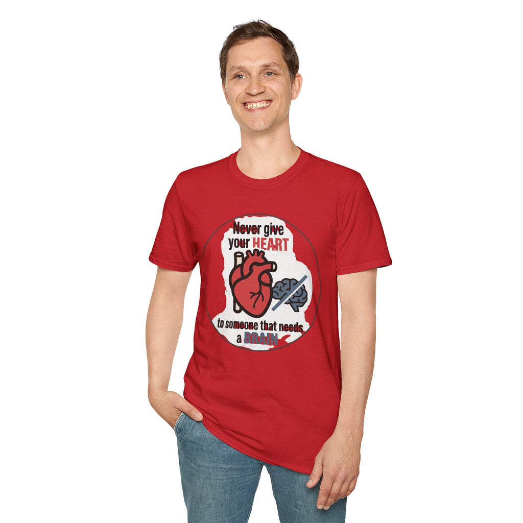 Never Give Your Heart to Someone Who Needs a Brain T-Shirt — Funny Heart vs Brain Graphic Tee