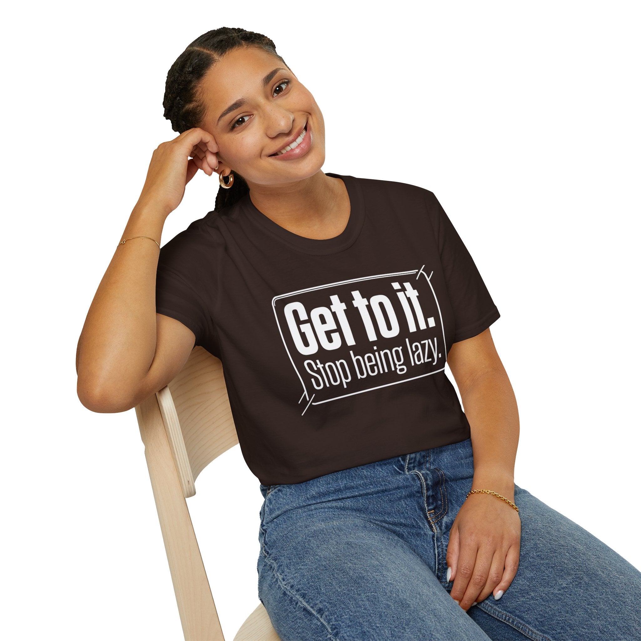 Get To It. Stop Being Lazy. T-Shirt — Motivational Graphic Tee