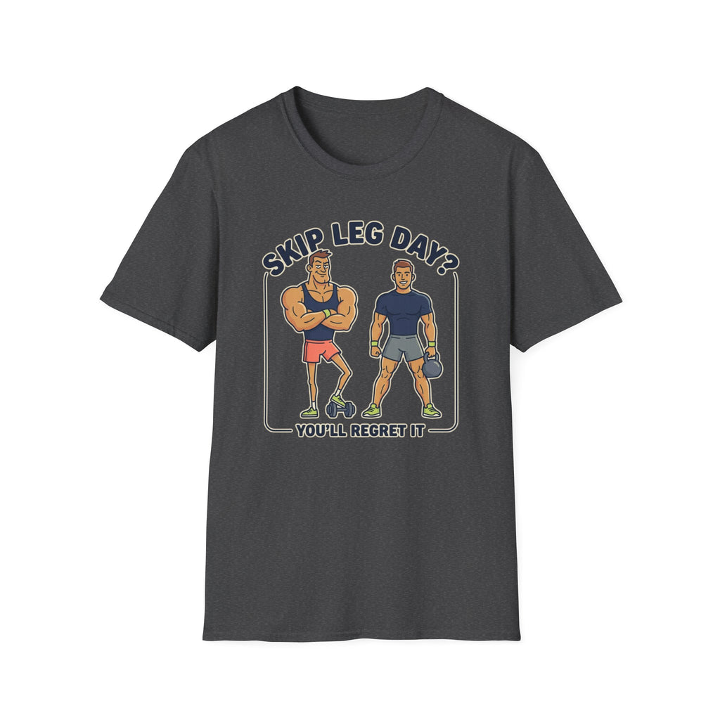 T-Shirt — Skip Leg Day? You’ll Regret It: Funny Gym Leg Day Workout Shirt