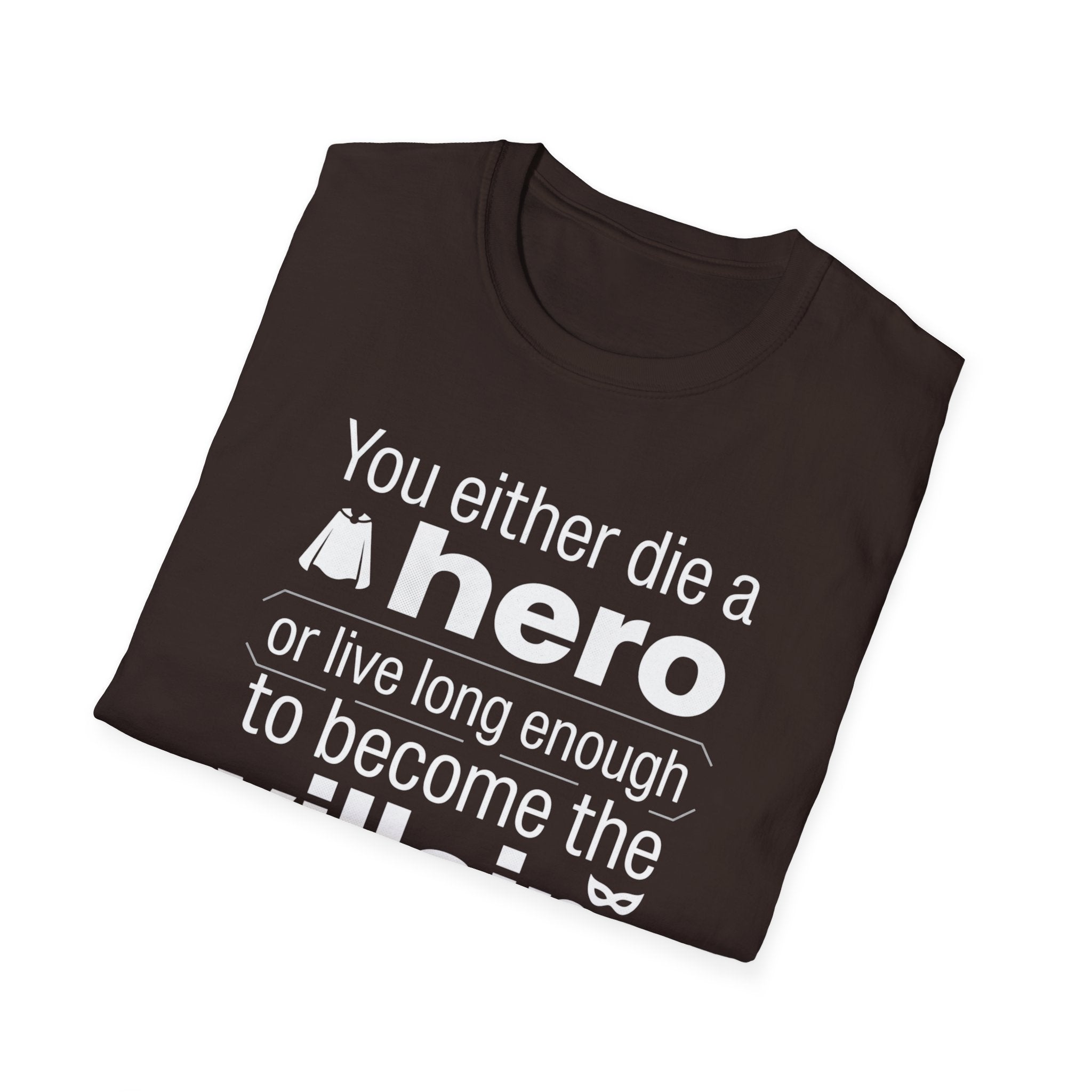 Hero or Villain T-Shirt — "You either die a hero or live long enough to become the villain." Graphic Tee