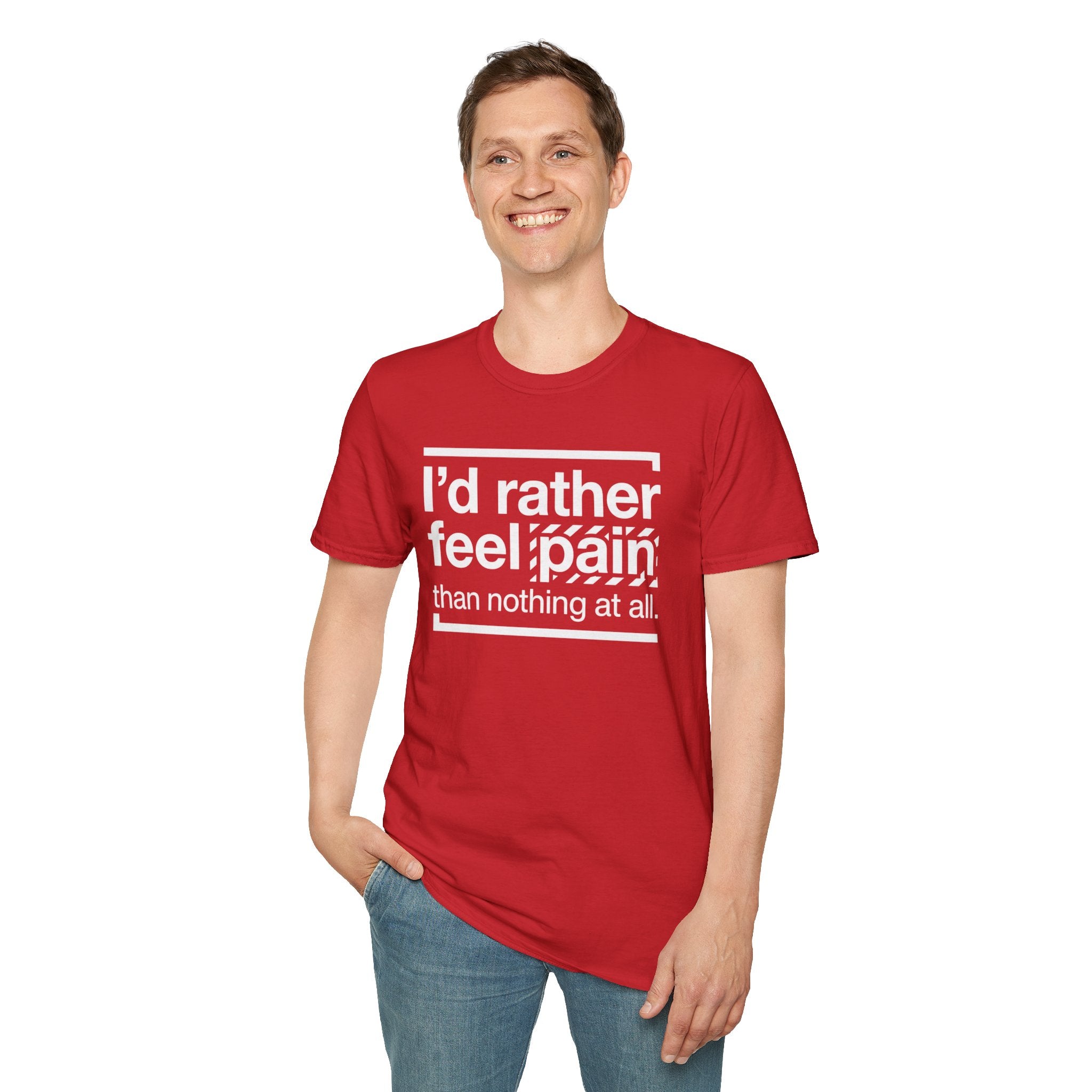 T-Shirt — "I'd Rather Feel Pain Than Nothing at All" Motivational Graphic Tee