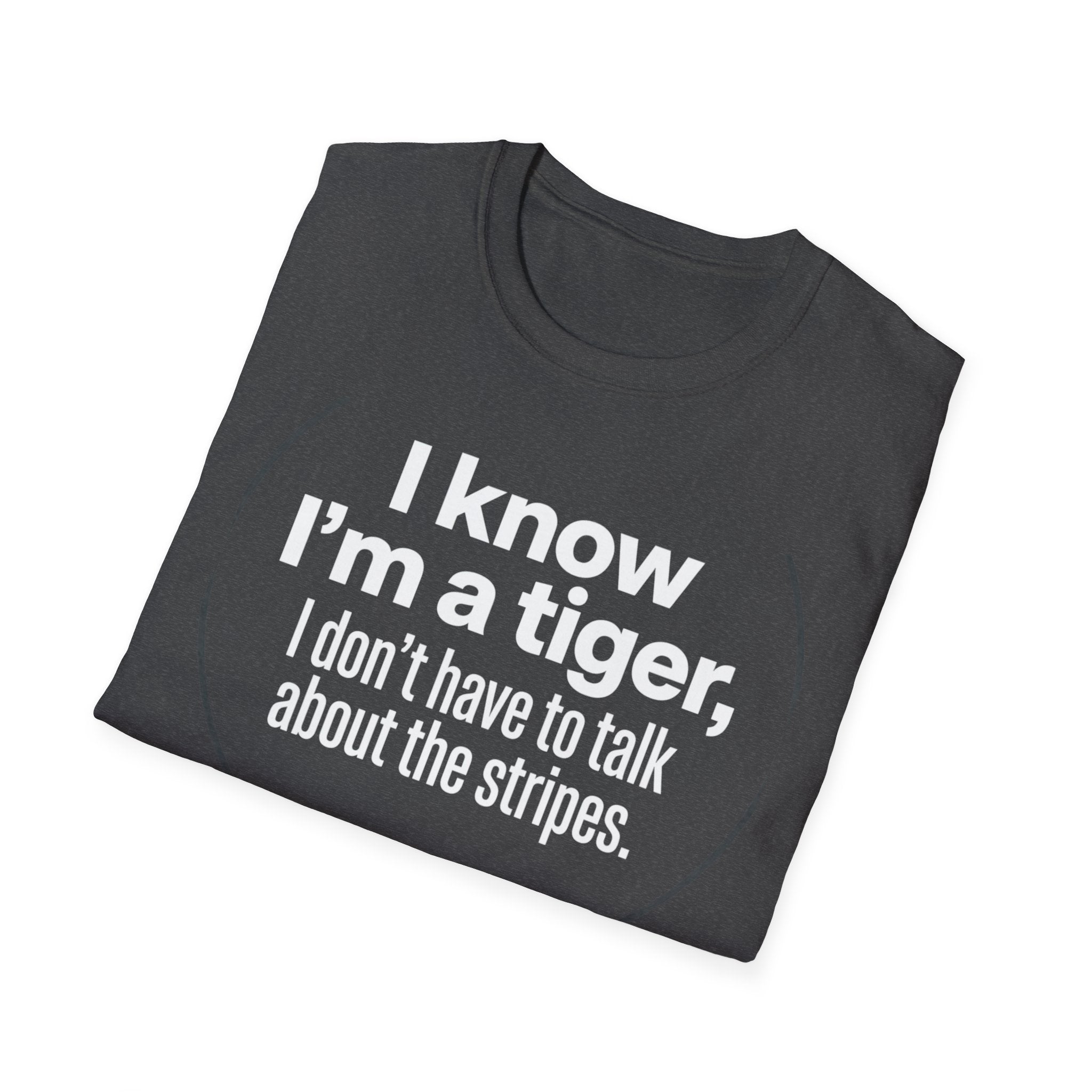 Tiger Pride T‑Shirt — "I know I’m a tiger, I don’t have to talk about the stripes."