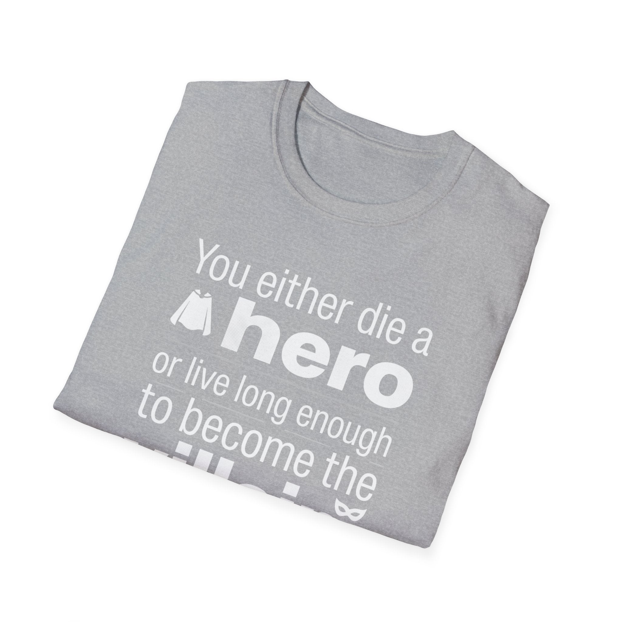 Hero or Villain T-Shirt — "You either die a hero or live long enough to become the villain." Graphic Tee