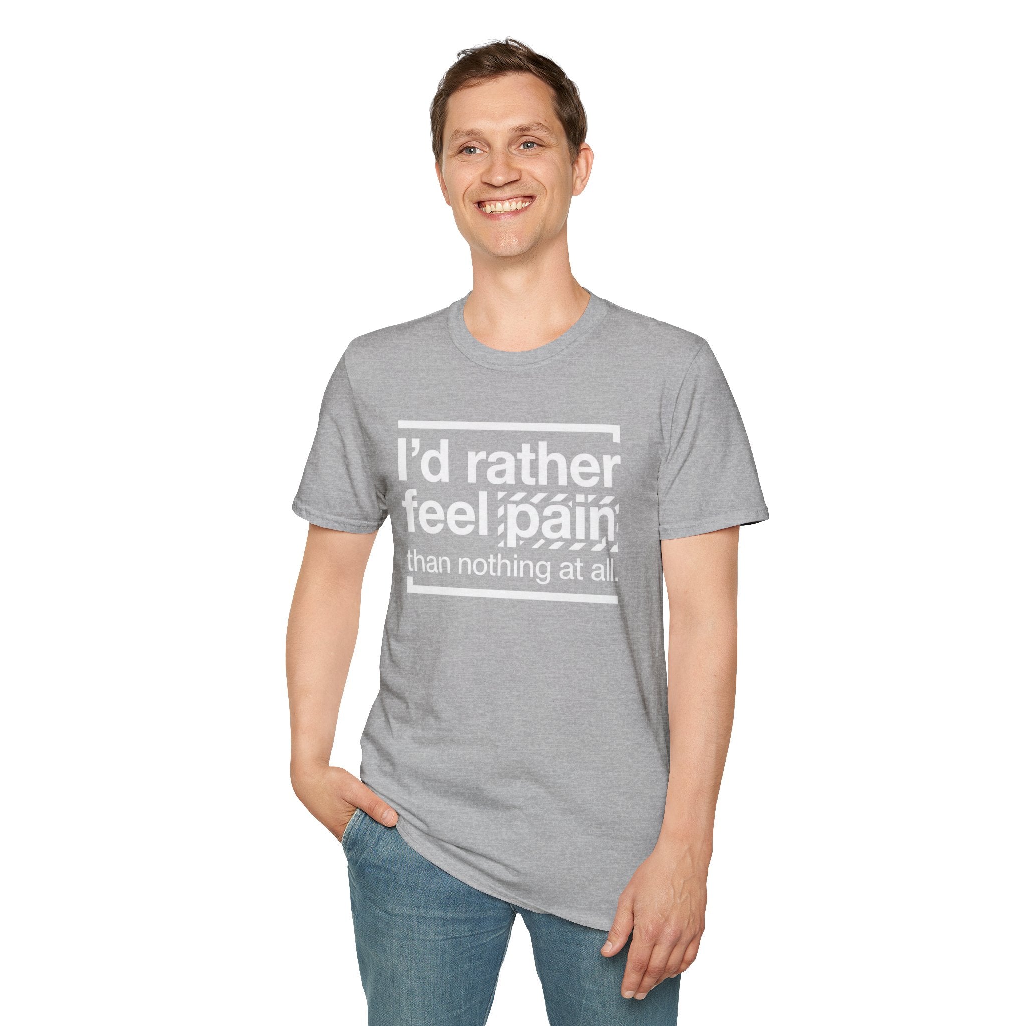 T-Shirt — "I'd Rather Feel Pain Than Nothing at All" Motivational Graphic Tee