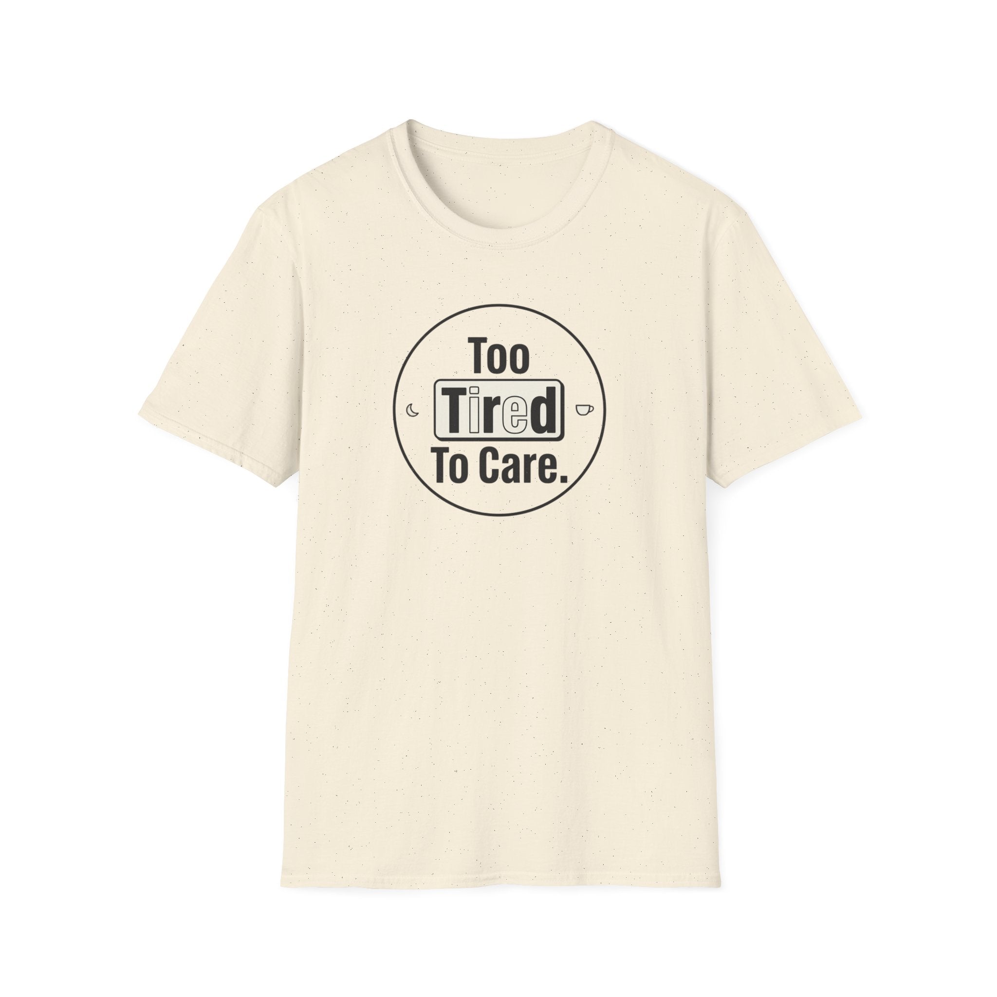 Too Tired To Care T-Shirt