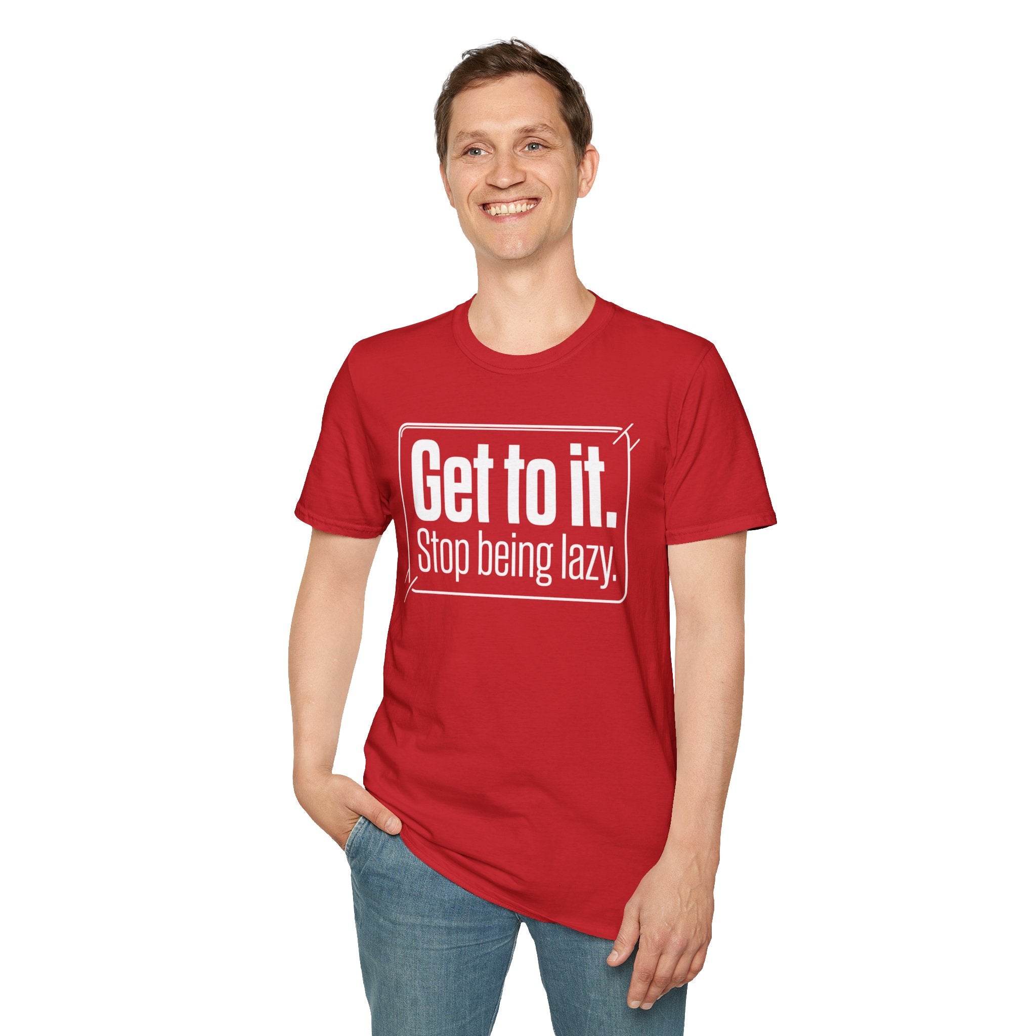 Get To It. Stop Being Lazy. T-Shirt — Motivational Graphic Tee