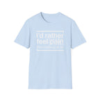 T-Shirt — "I'd Rather Feel Pain Than Nothing at All" Motivational Graphic Tee