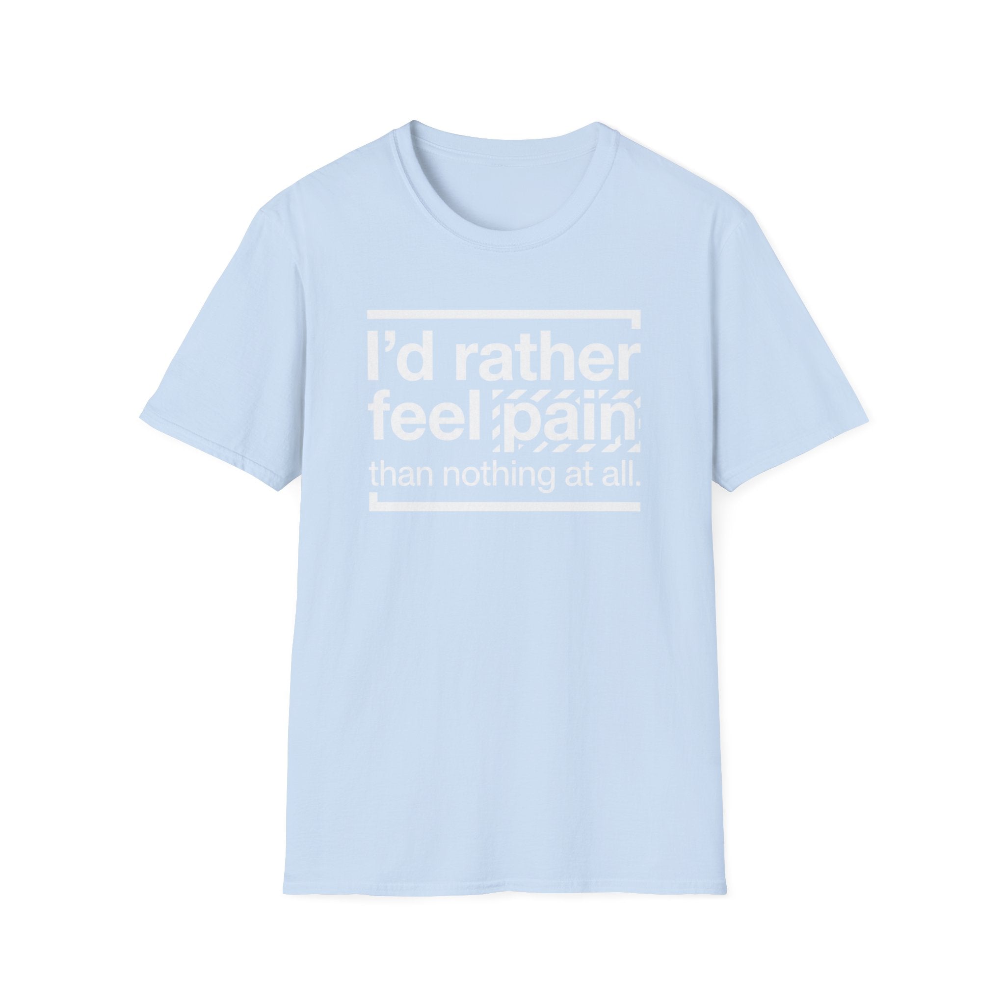 T-Shirt — "I'd Rather Feel Pain Than Nothing at All" Motivational Graphic Tee