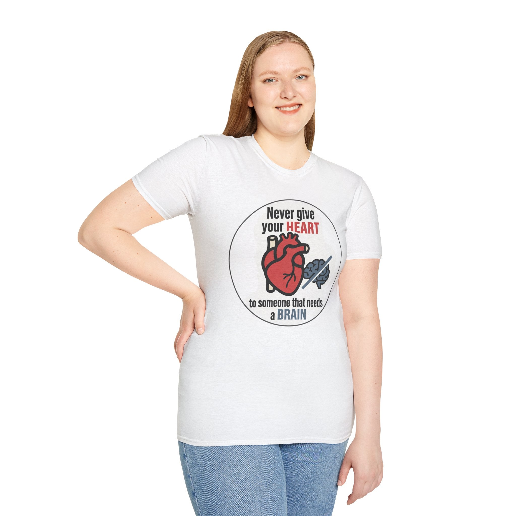 Never Give Your Heart to Someone Who Needs a Brain T-Shirt — Funny Heart vs Brain Graphic Tee