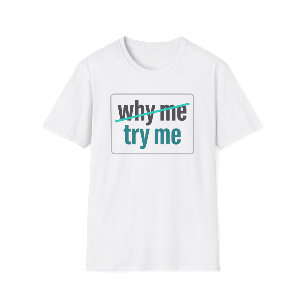 Why Me, Try Me T-Shirt — Funny Sarcastic Graphic Tee