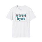 Why Me, Try Me T-Shirt — Funny Sarcastic Graphic Tee