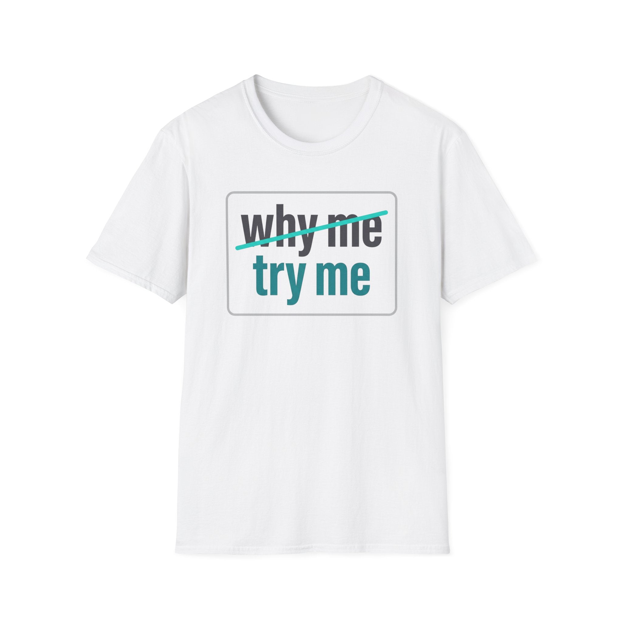 Why Me, Try Me T-Shirt — Funny Sarcastic Graphic Tee
