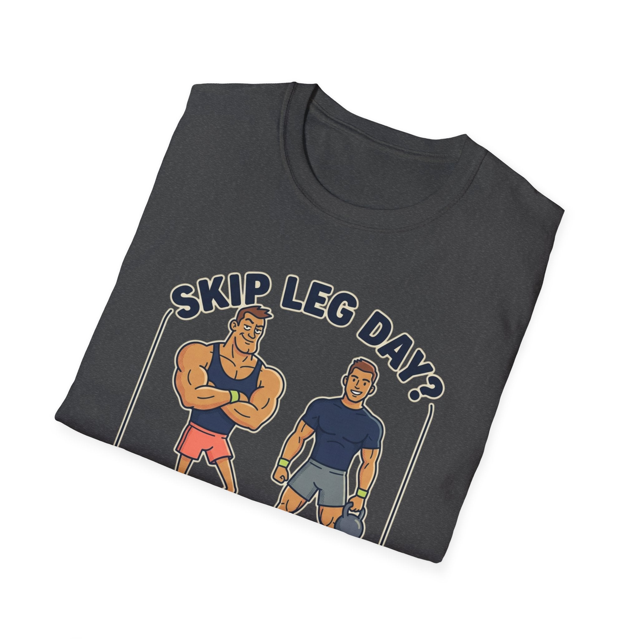 T-Shirt — Skip Leg Day? You’ll Regret It: Funny Gym Leg Day Workout Shirt