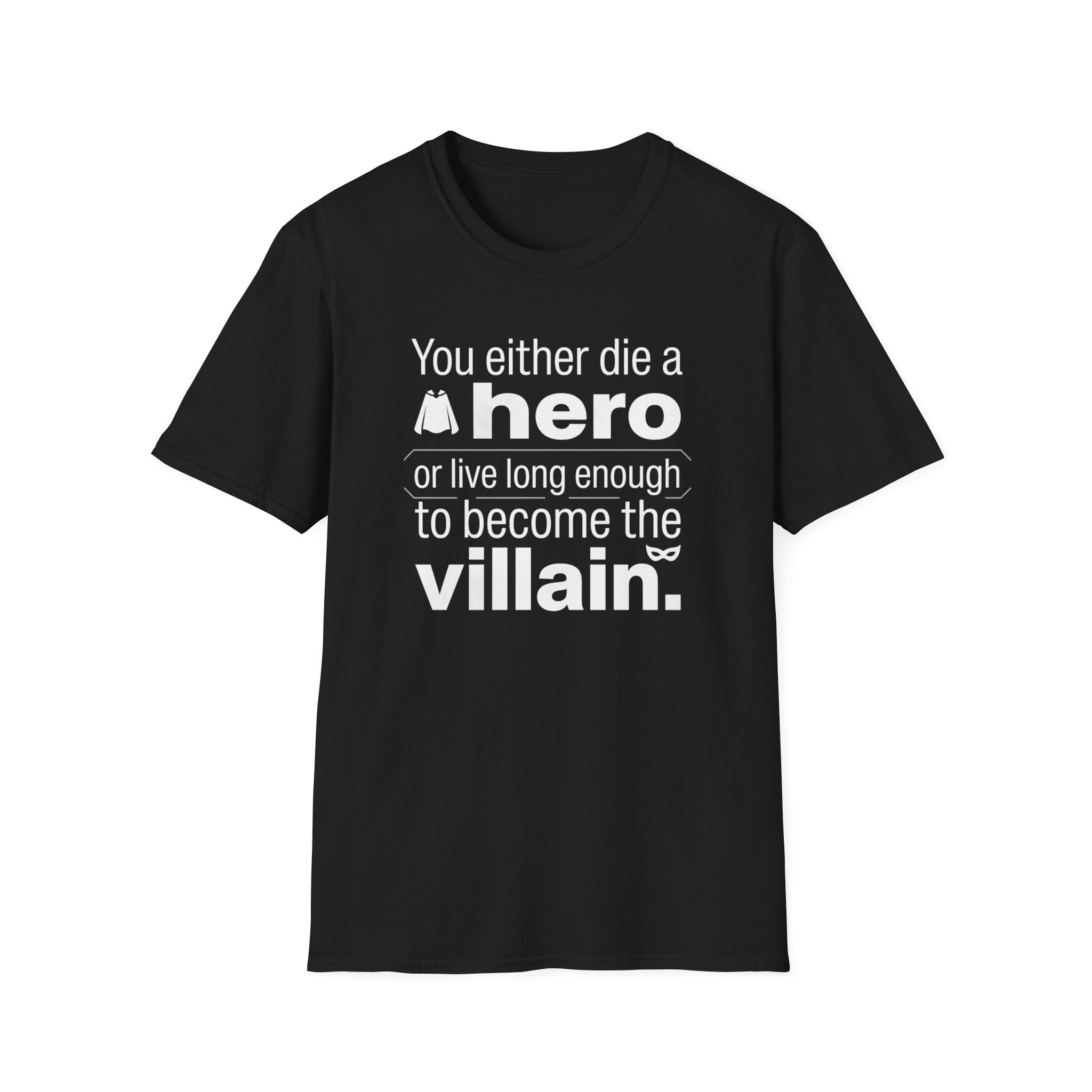 Hero or Villain T-Shirt — "You either die a hero or live long enough to become the villain." Graphic Tee