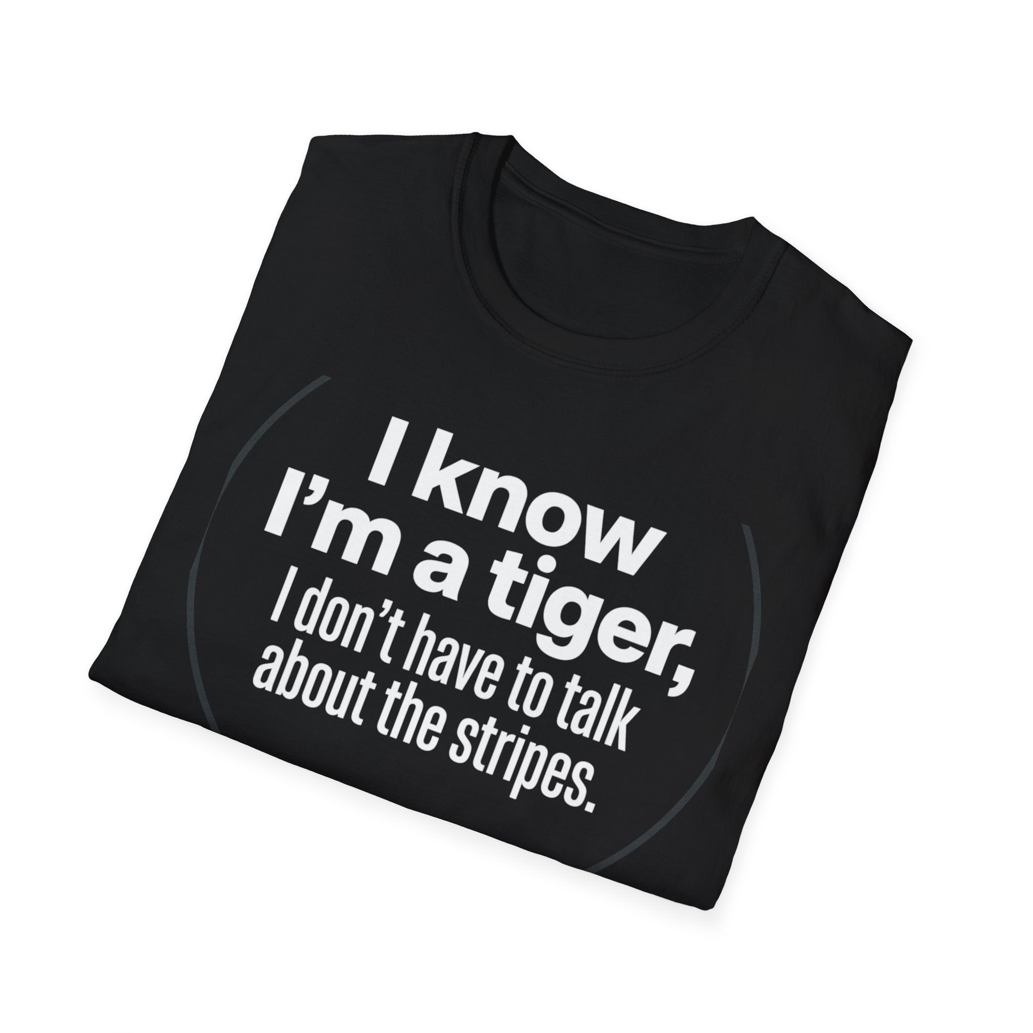 Tiger Pride T‑Shirt — "I know I’m a tiger, I don’t have to talk about the stripes."