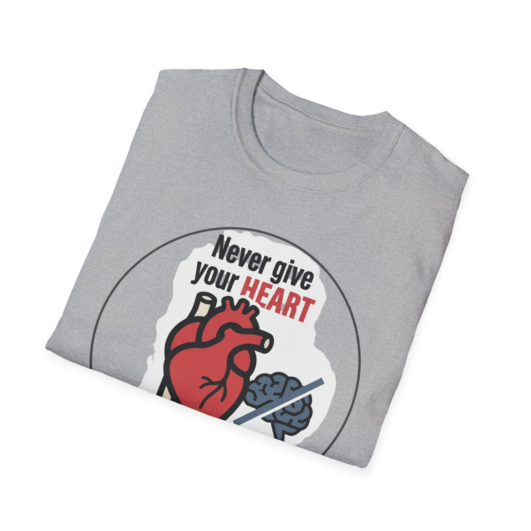 Never Give Your Heart to Someone Who Needs a Brain T-Shirt — Funny Heart vs Brain Graphic Tee