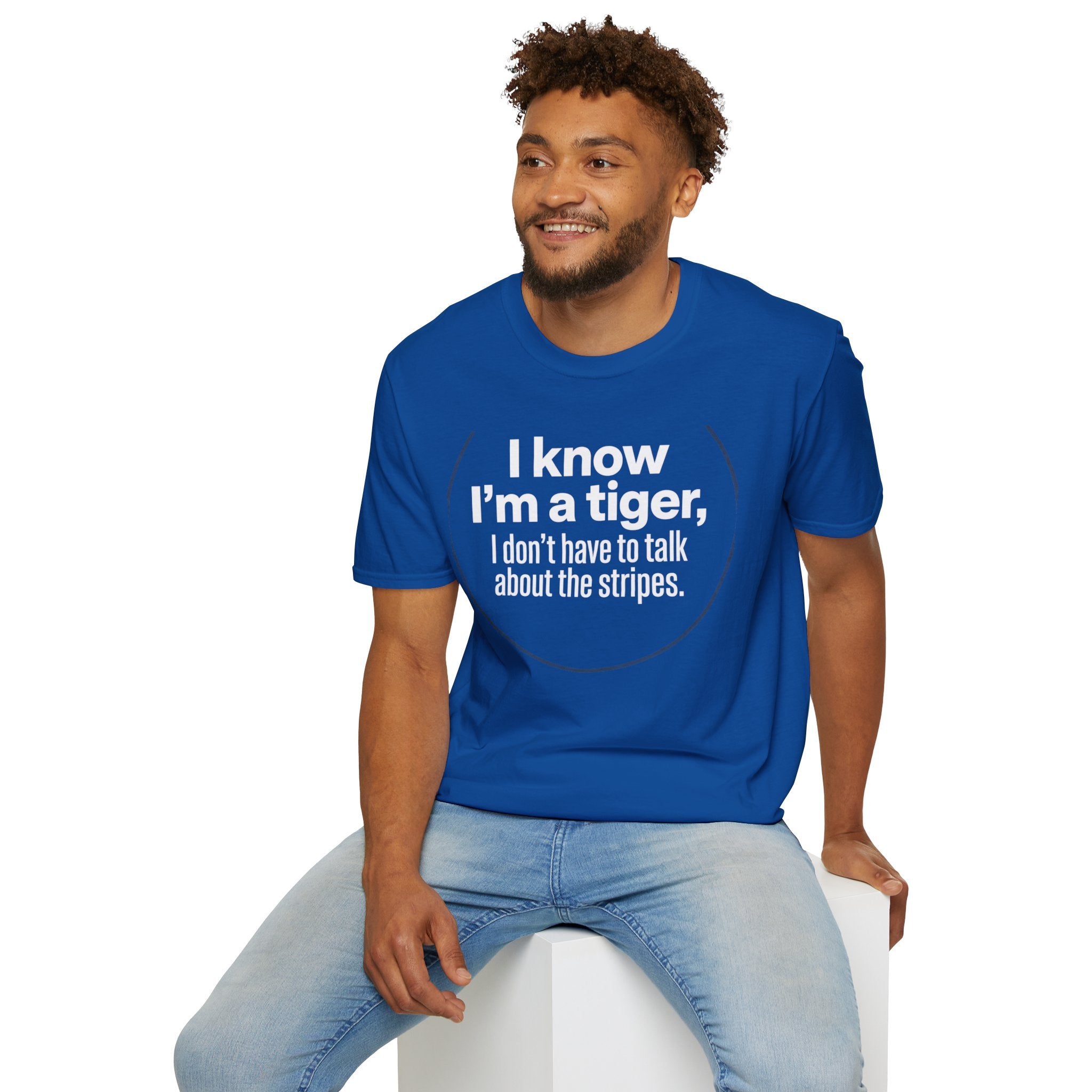 Tiger Pride T‑Shirt — "I know I’m a tiger, I don’t have to talk about the stripes."