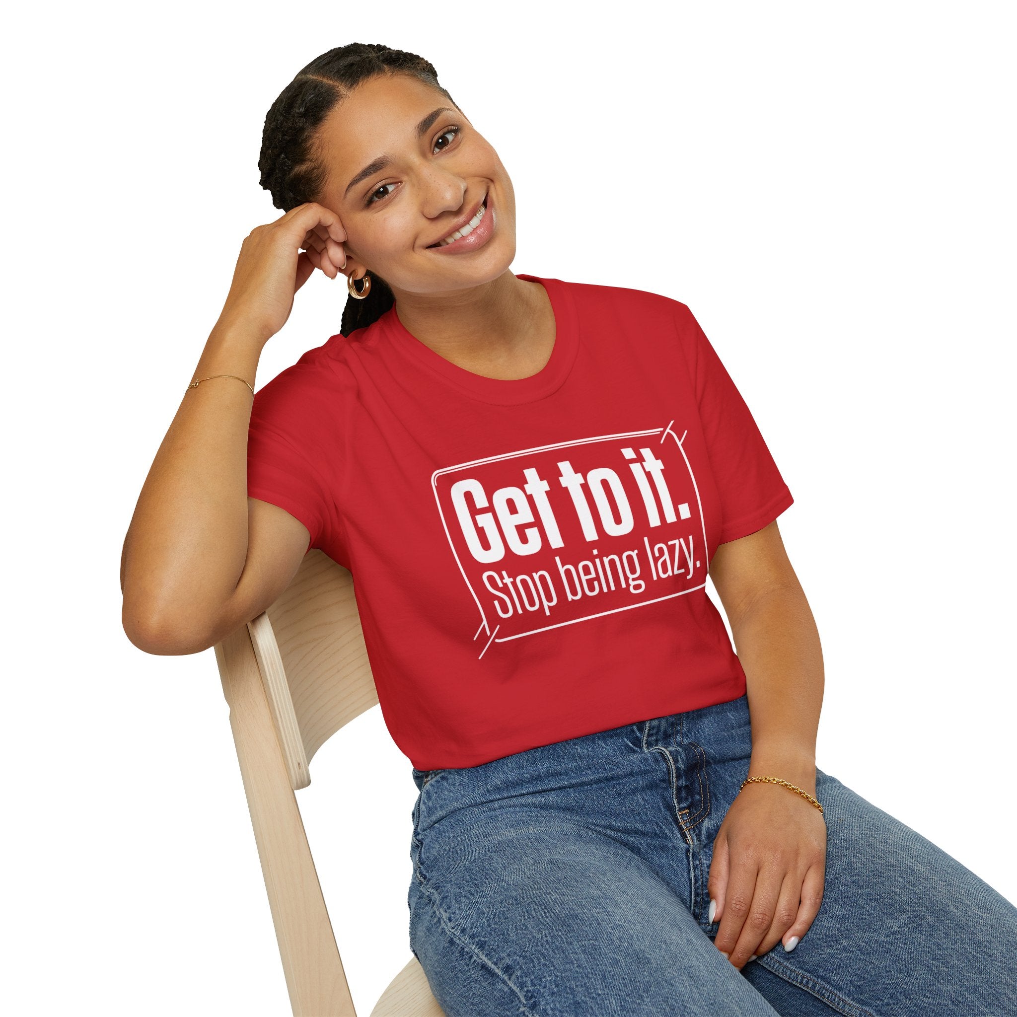 Get To It. Stop Being Lazy. T-Shirt — Motivational Graphic Tee