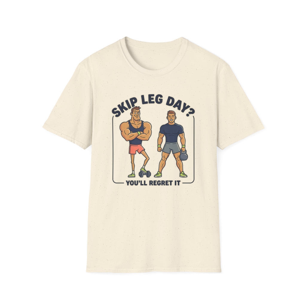 T-Shirt — Skip Leg Day? You’ll Regret It: Funny Gym Leg Day Workout Shirt