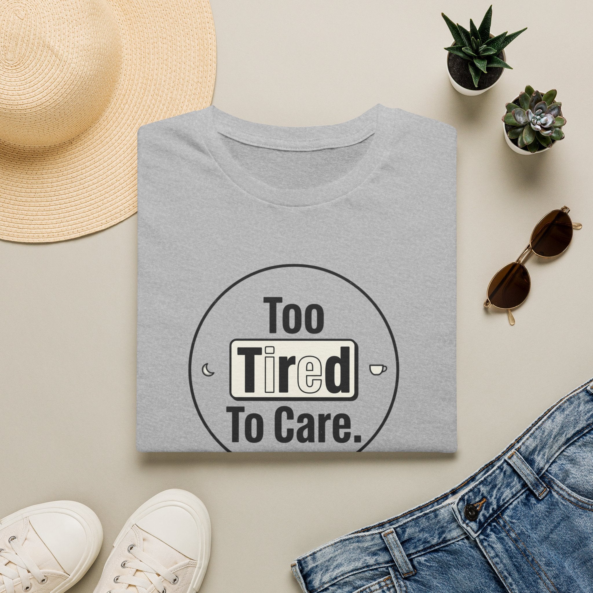Too Tired To Care T-Shirt