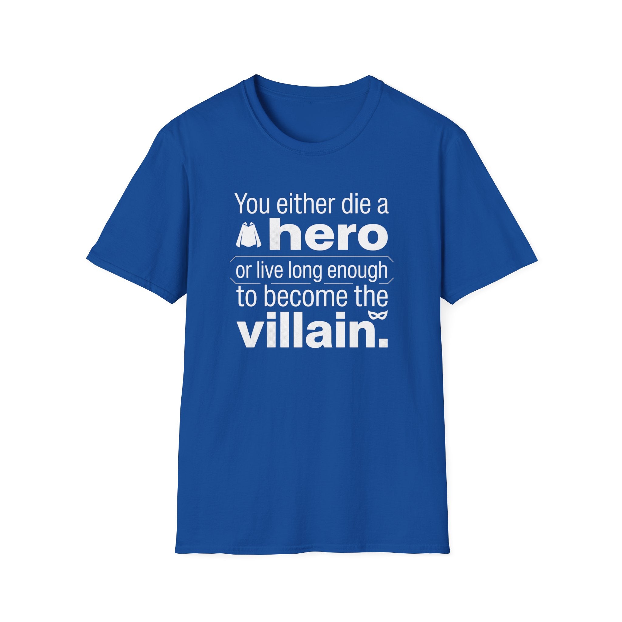 Hero or Villain T-Shirt — "You either die a hero or live long enough to become the villain." Graphic Tee