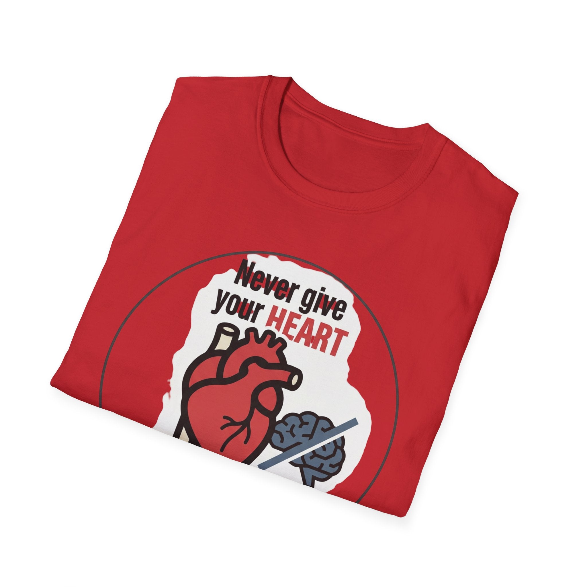 Never Give Your Heart to Someone Who Needs a Brain T-Shirt — Funny Heart vs Brain Graphic Tee