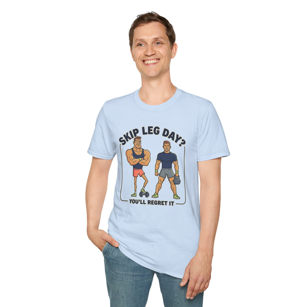 T-Shirt — Skip Leg Day? You’ll Regret It: Funny Gym Leg Day Workout Shirt