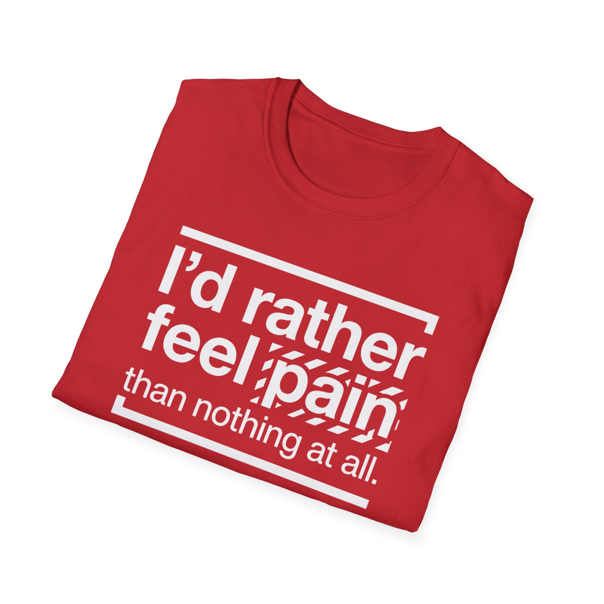T-Shirt — "I'd Rather Feel Pain Than Nothing at All" Motivational Graphic Tee
