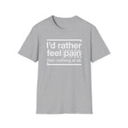 T-Shirt — "I'd Rather Feel Pain Than Nothing at All" Motivational Graphic Tee