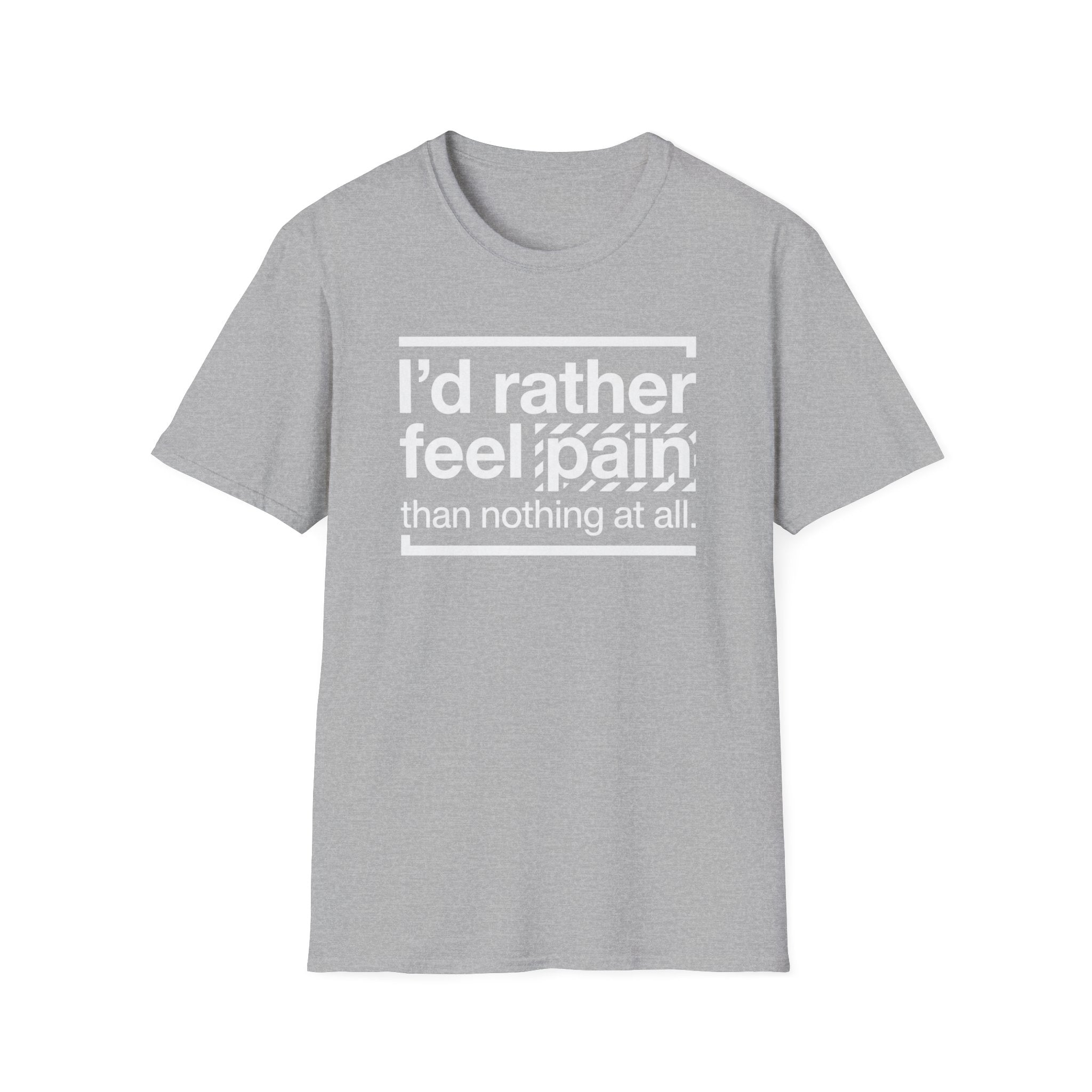 T-Shirt — "I'd Rather Feel Pain Than Nothing at All" Motivational Graphic Tee