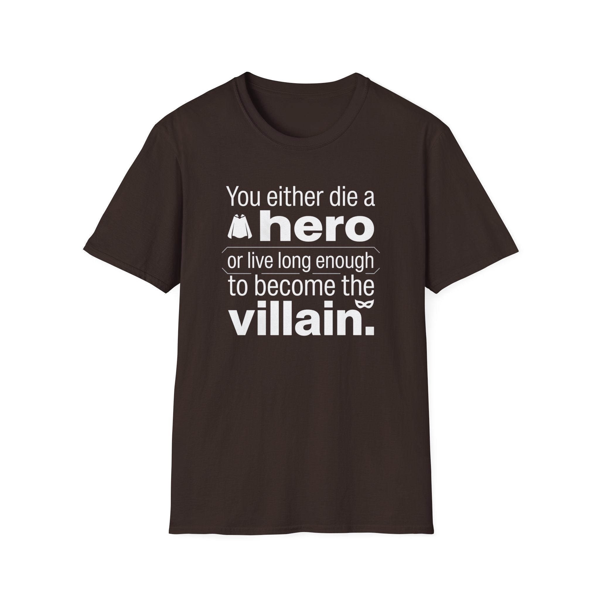 Hero or Villain T-Shirt — "You either die a hero or live long enough to become the villain." Graphic Tee