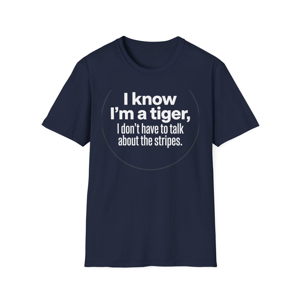 Tiger Pride T‑Shirt — "I know I’m a tiger, I don’t have to talk about the stripes."