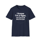 Tiger Pride T‑Shirt — "I know I’m a tiger, I don’t have to talk about the stripes."