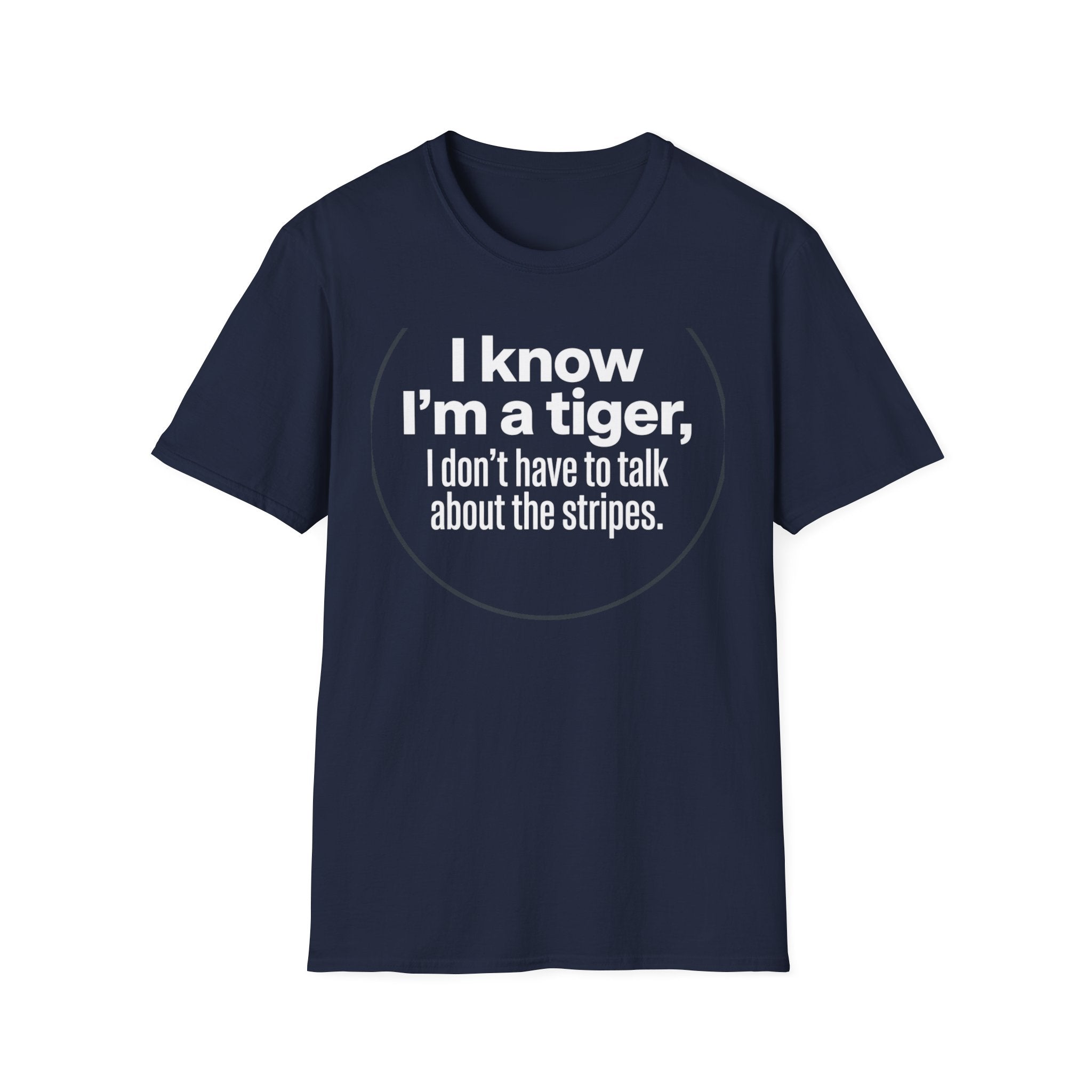 Tiger Pride T‑Shirt — "I know I’m a tiger, I don’t have to talk about the stripes."