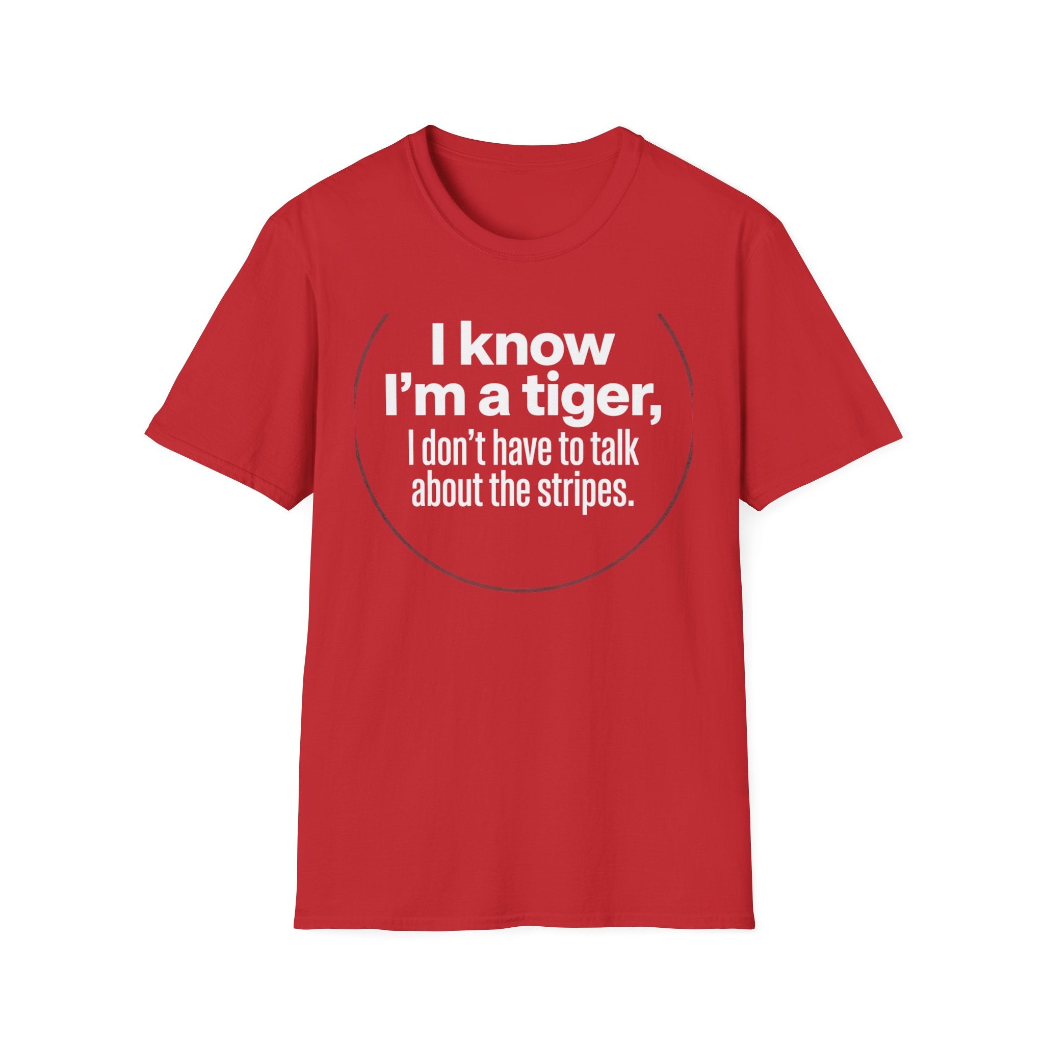 Tiger Pride T‑Shirt — "I know I’m a tiger, I don’t have to talk about the stripes."