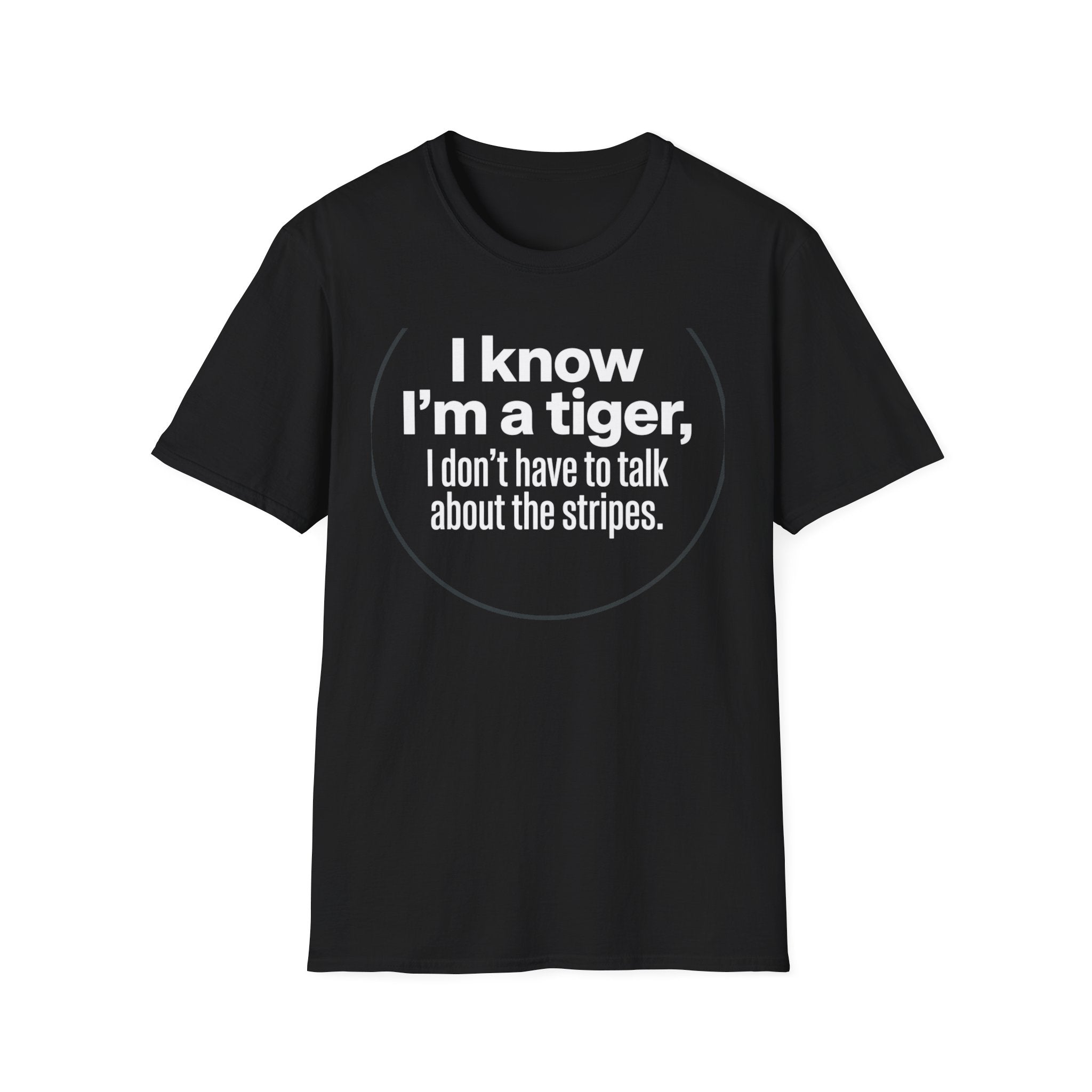 Tiger Pride T‑Shirt — "I know I’m a tiger, I don’t have to talk about the stripes."