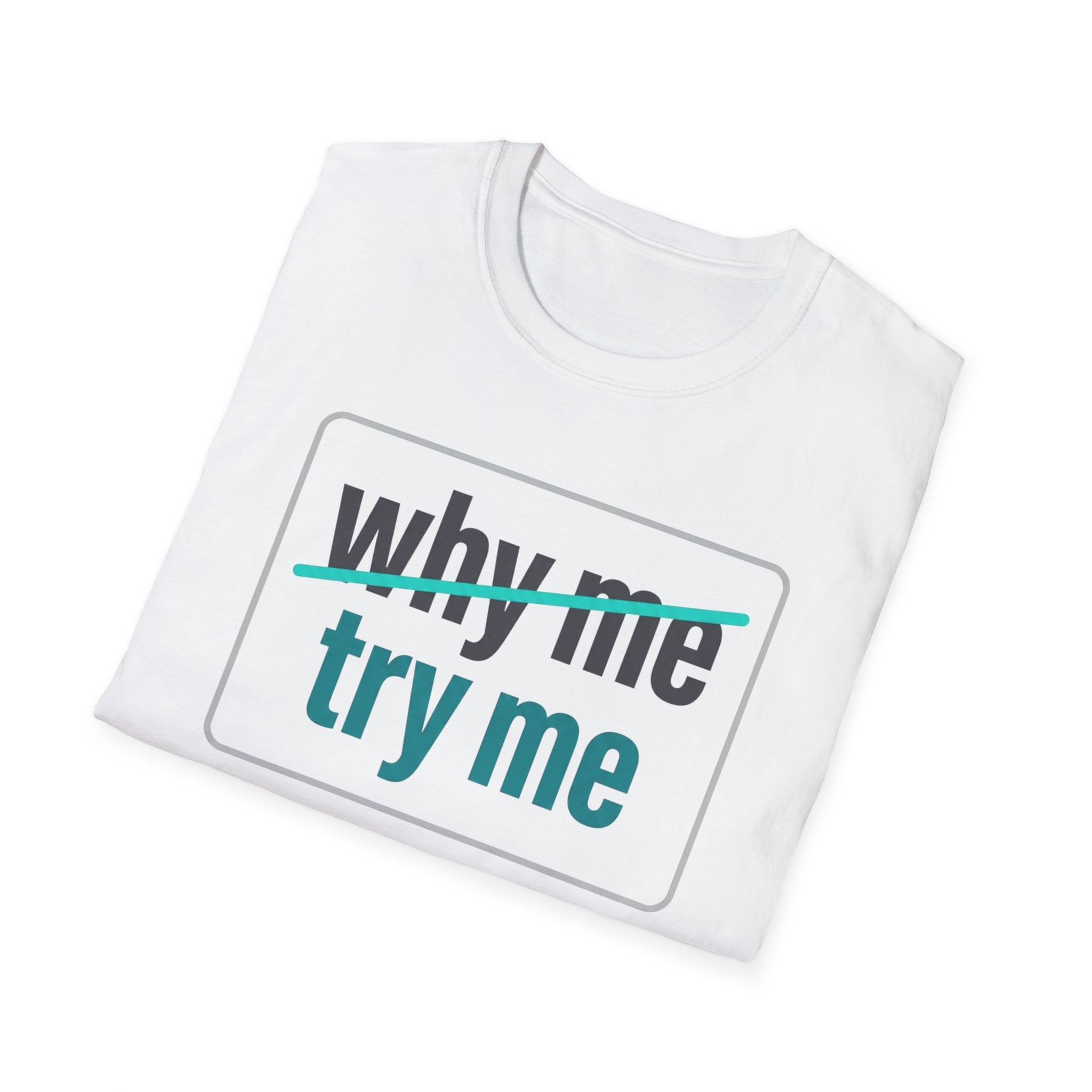Why Me, Try Me T-Shirt — Funny Sarcastic Graphic Tee