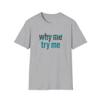 Why Me, Try Me T-Shirt — Funny Sarcastic Graphic Tee