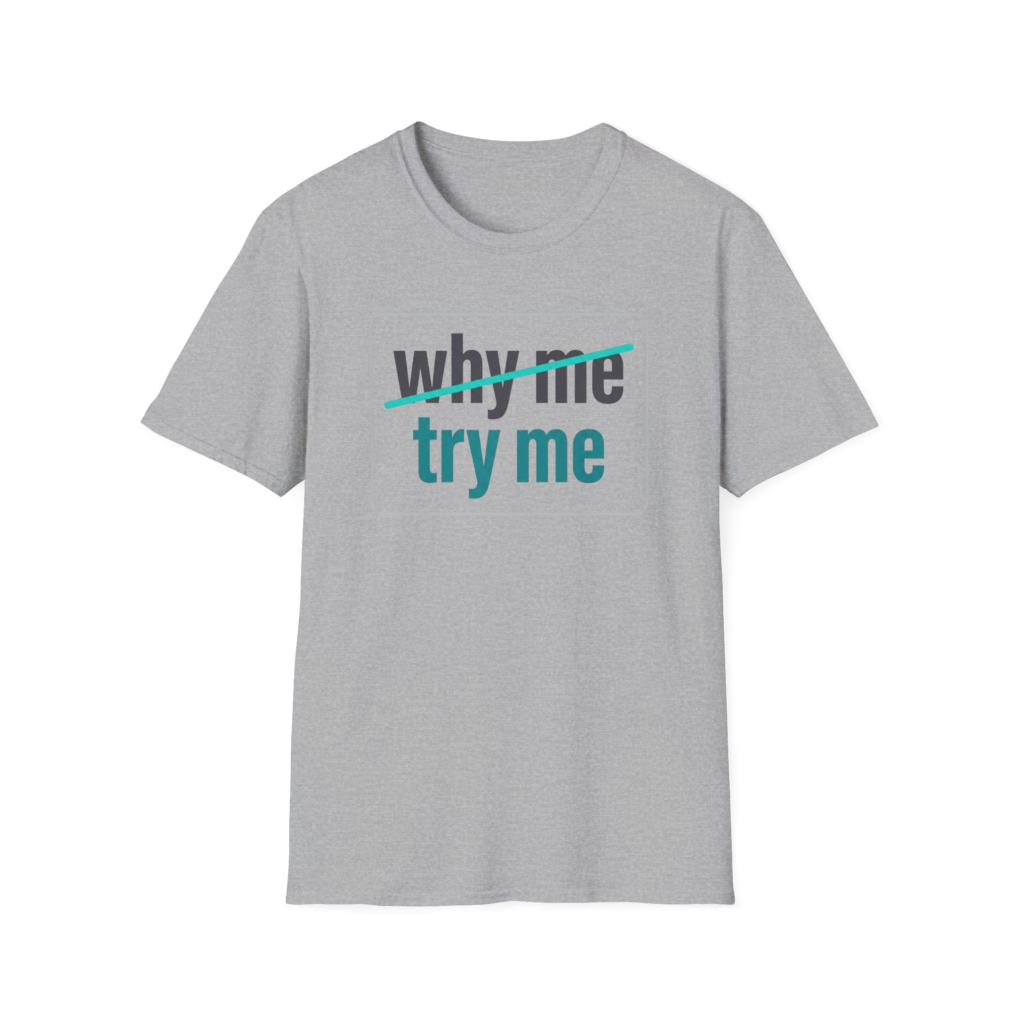 Why Me, Try Me T-Shirt — Funny Sarcastic Graphic Tee
