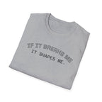 T-Shirt — "If it breaks me, it shapes me." Minimal Inspirational Tee