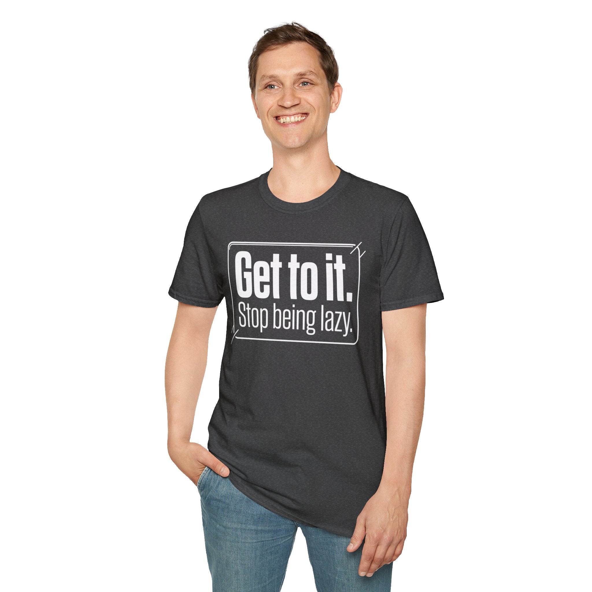 Get To It. Stop Being Lazy. T-Shirt — Motivational Graphic Tee
