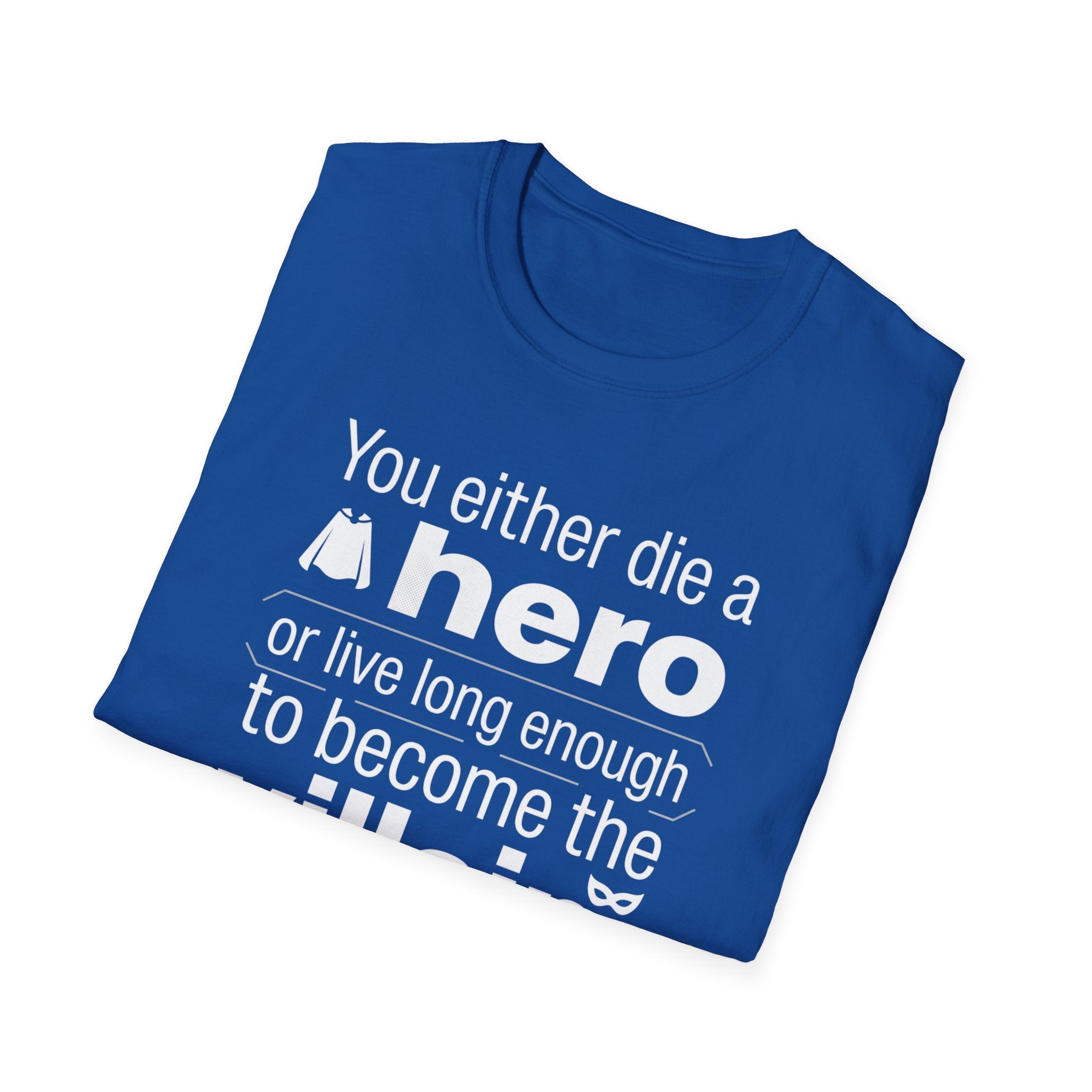 Hero or Villain T-Shirt — "You either die a hero or live long enough to become the villain." Graphic Tee