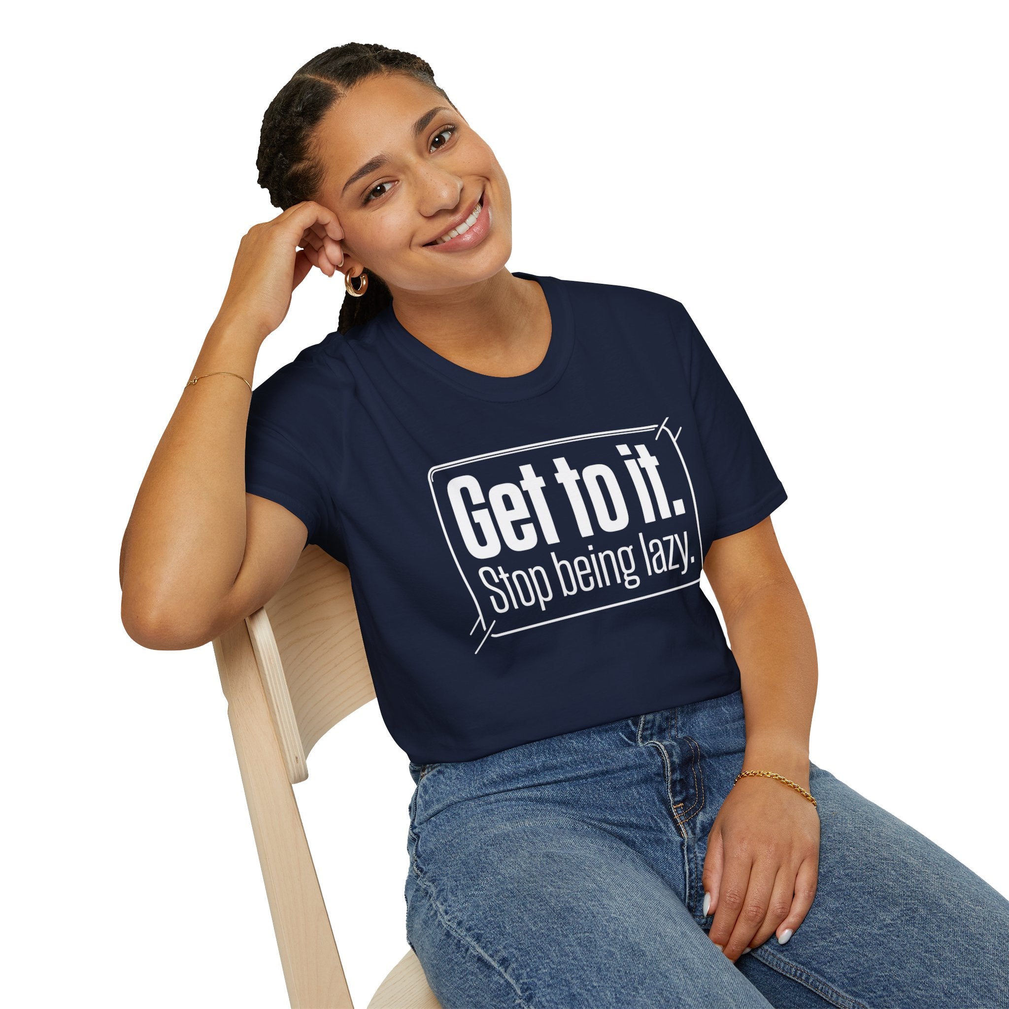 Get To It. Stop Being Lazy. T-Shirt — Motivational Graphic Tee
