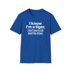 Tiger Pride T‑Shirt — "I know I’m a tiger, I don’t have to talk about the stripes."