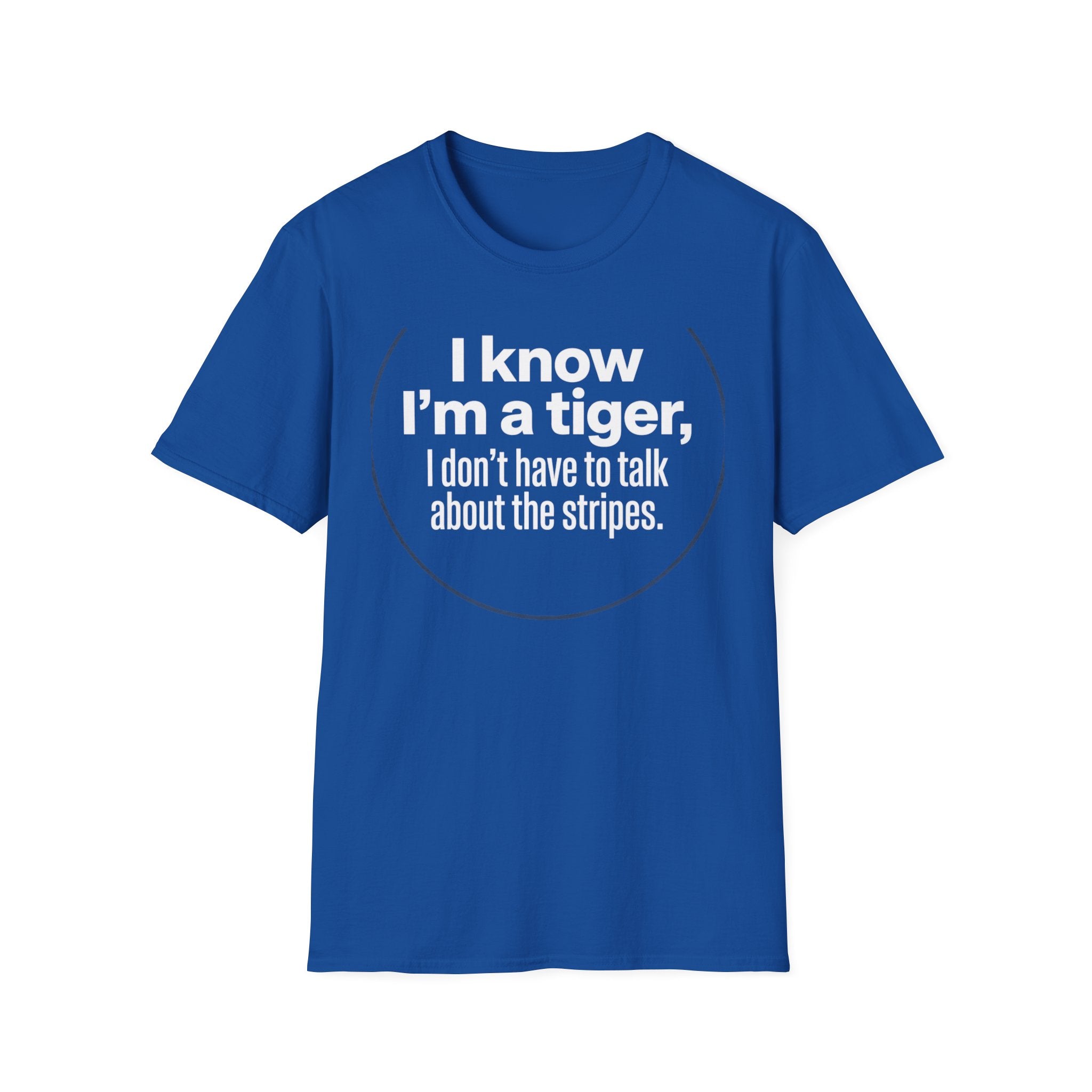 Tiger Pride T‑Shirt — "I know I’m a tiger, I don’t have to talk about the stripes."