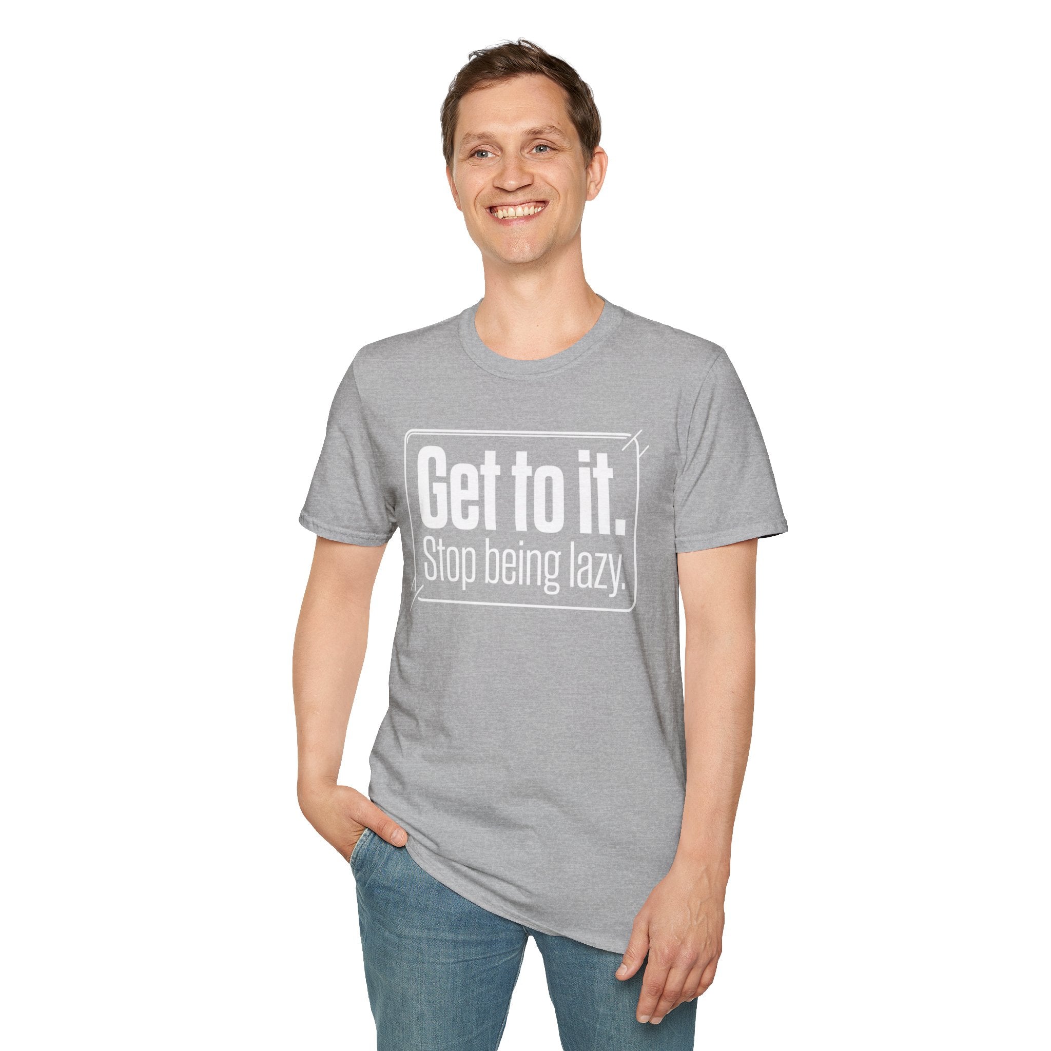 Get To It. Stop Being Lazy. T-Shirt — Motivational Graphic Tee