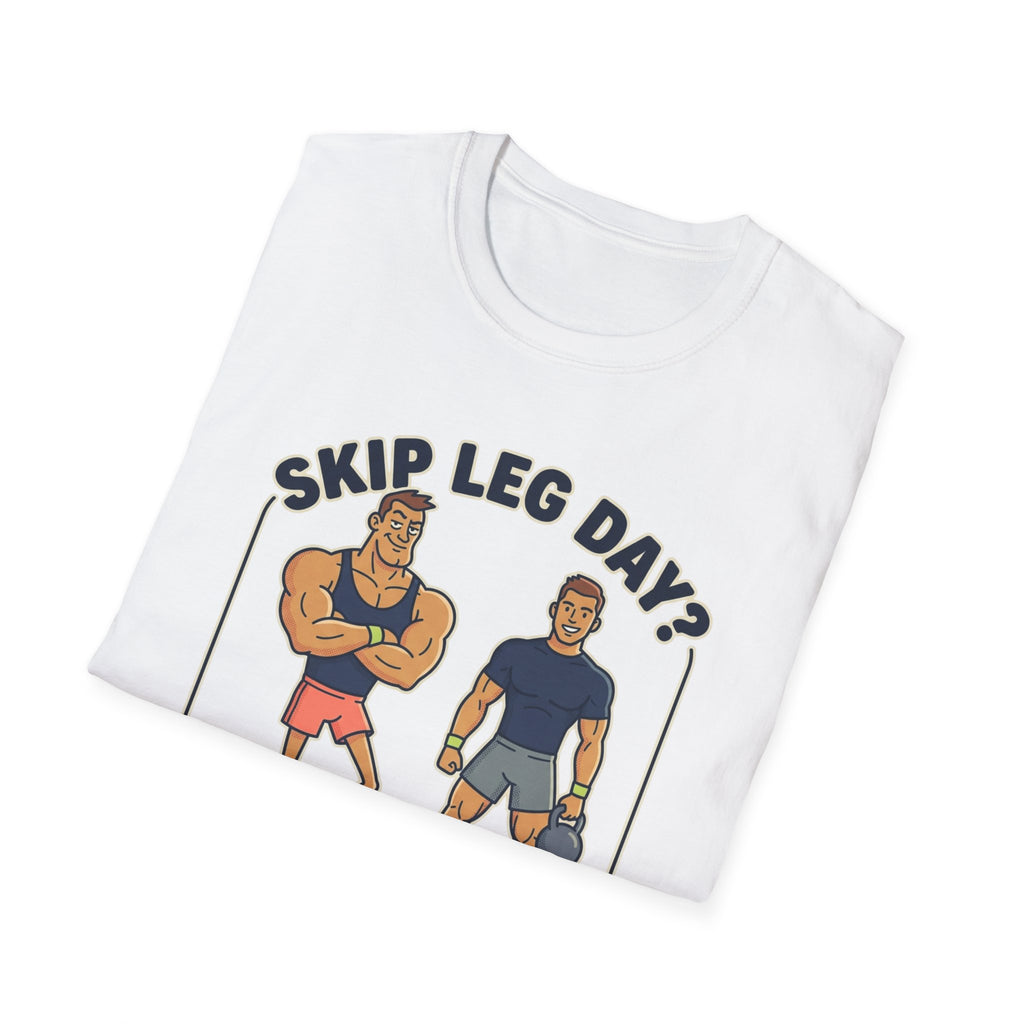 T-Shirt — Skip Leg Day? You’ll Regret It: Funny Gym Leg Day Workout Shirt