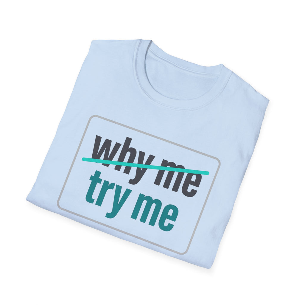 Why Me, Try Me T-Shirt — Funny Sarcastic Graphic Tee