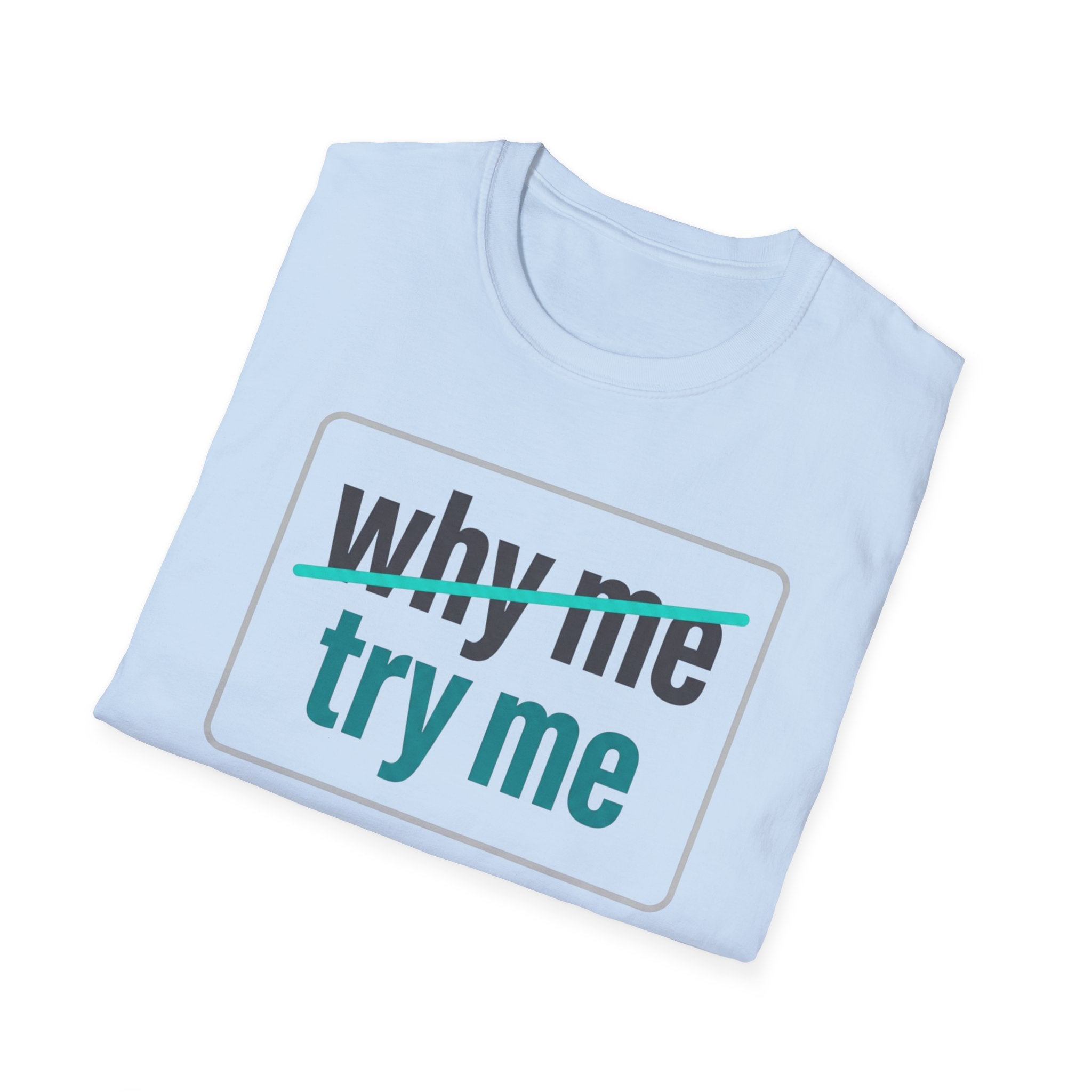Why Me, Try Me T-Shirt — Funny Sarcastic Graphic Tee